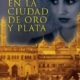 EN LA CIUDAD DE ORO Y PLATA