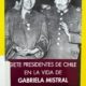 SIETE PRESIDENTES DE CHILE EN LA VIDA DE GABRIELA MISTRAL