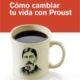 COMO CAMBIAR TU VIDA CON PROUST