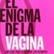 EL ENIGMA DE LA VAGINA
