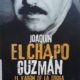 JOAQUIN EL CHAPO GUZMÁN, EL VARON DE LA DROGA