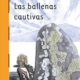 LAS BALLENAS CAUTIVAS