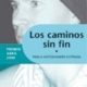 LOS CAMINOS SIN FIN