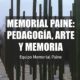 MEMORIAL PAINE. PEDAGOGIA, ARTE Y MEMORIA
