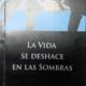 LA VIDA SE DESHACE EN LAS SOMBRAS