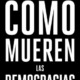 COMO MUEREN LAS DEMOCRACIAS