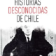 HISTORIAS DESCONOCIDAS DE CHILE