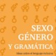 SEXO GENERO Y GRAMÁTICA