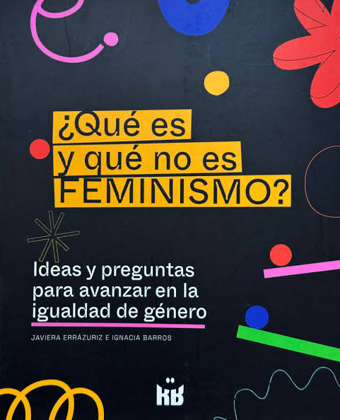 ¿QUÉ ES Y QUÉ NO ES FEMINISMO? IDEAS Y PREGUNTAS PARA AVANZAR EN LA IGUALDAD DE GÉNERO